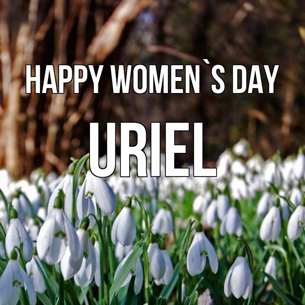 Greetings card с именем, Uriel happy women`s day с подснежниками 1 Greetings with text for free download 
